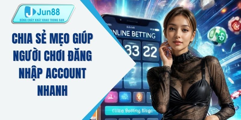 Chia sẻ mẹo giúp người chơi đăng nhập account nhanh