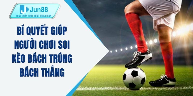 Bí quyết giúp người chơi soi kèo bách trúng bách thắng