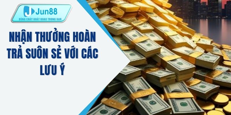 Nhận thưởng hoàn trả suôn sẻ với các lưu ý